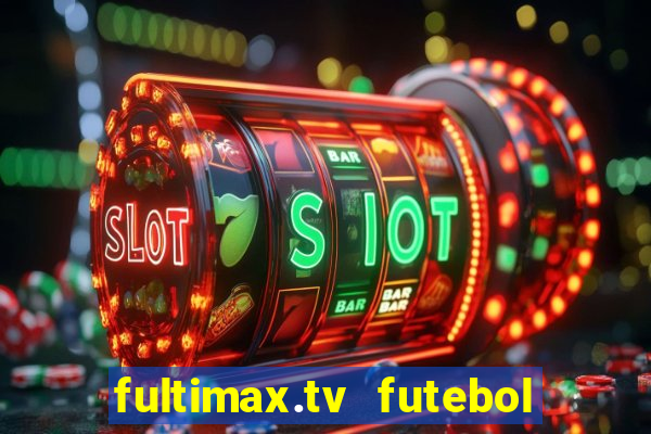 fultimax.tv futebol ao vivo